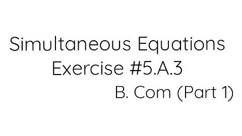 Simultaneous Equations Exercise#5.A.3 Q. no. 1(ii) BMS (B. Com_Part 1)