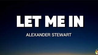 Let Me In - Alexander Stewart 