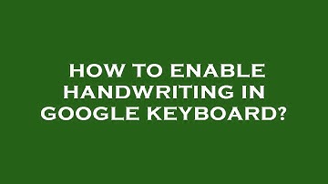 How to enable handwriting in google keyboard?