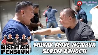 MURAD MODE NGAMUK! SEKALI JOTOS MUSUH UDAH PASTI TUMBANG | PREMAN PENSIUN 7 | EPS.19B (2/3)