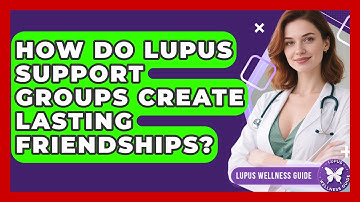 How Do Lupus Support Groups Create Lasting Friendships? - Lupus Wellness Guide