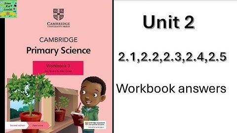 Cambridge basisschool wetenschap groep 3 | eenheid: 2.1, 2.2, 2.3, 2.4, 2.5 | antwoorden werkboek