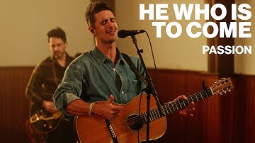 He Who Is To Come // Passion // Worship Together Session