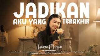 Download lagu Lauren Morgan - Jadikan Aku Yang Terakhir
