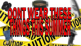 5 THINGS YOU SHOULDN'T WEAR THIS SUMMER