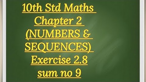 10th std Maths Chapter 2 (NUMBERS & SEQUENCES)Exercise 2.8 sum no 9