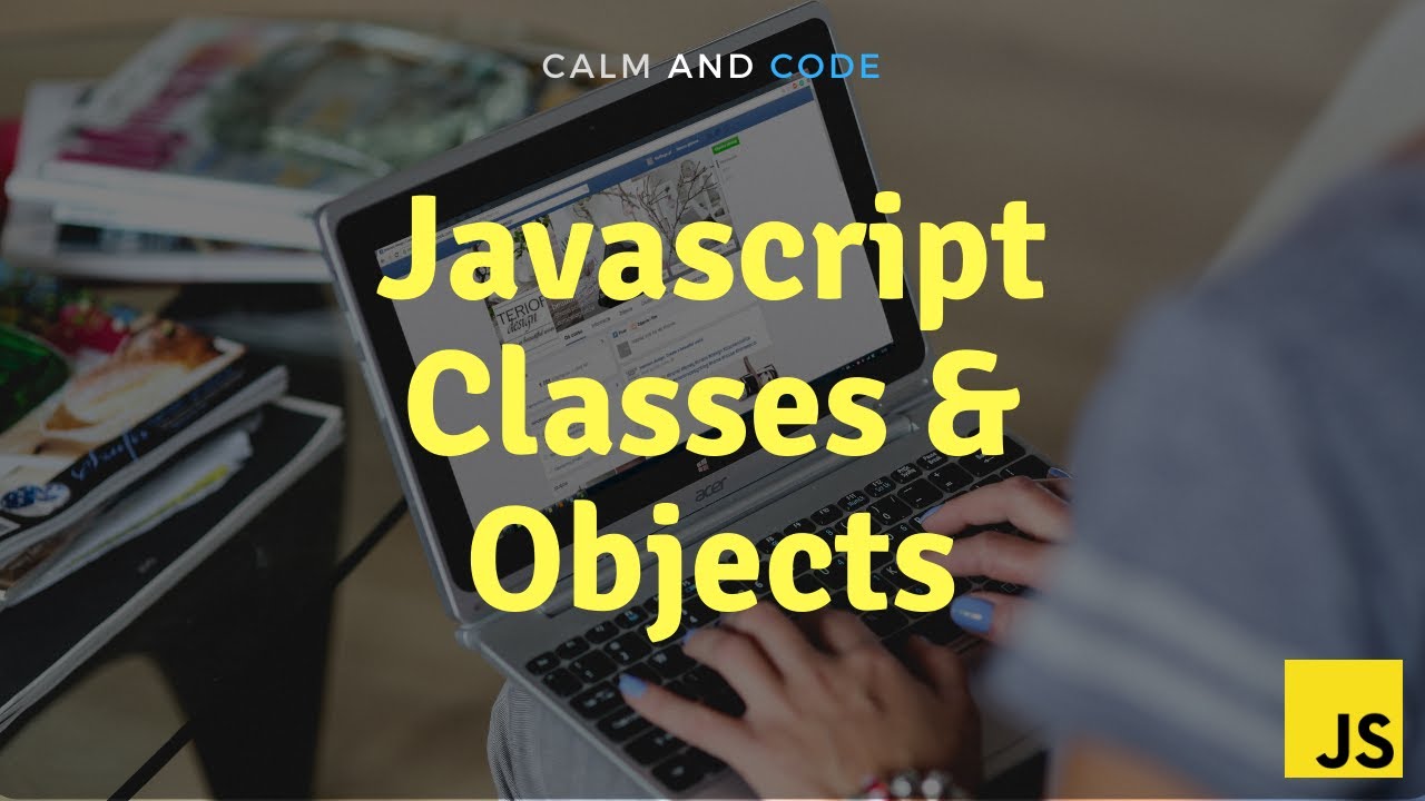 Learn Javascript | Classes & Objects - YouTube