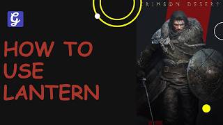 How to Use Lantern - Crimson Desert