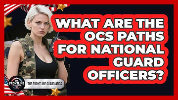What Are The OCS Paths For National Guard Officers? - The Frontline Guardians