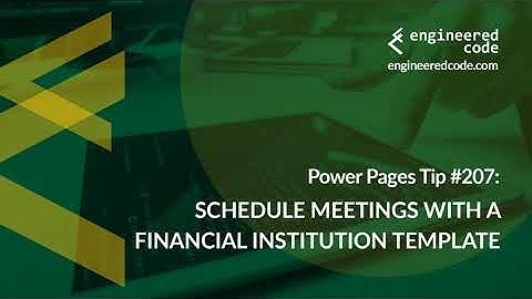 Power Pages Tip #207 - Schedule Meetings with a Financial Institution Template - Engineered Code