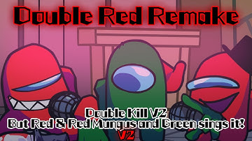 Double Red V2 / Double Kill V2 but Red & Red Mungus and Green sings it Remake! (FNF Cover)
