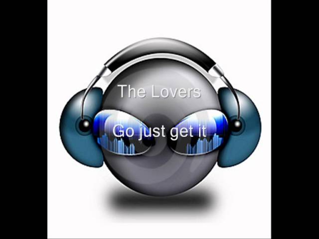 The Lovers - Go Just Get It