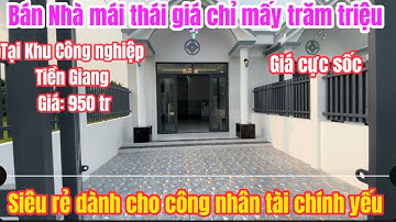 Tập 103💕 Bán Nhà Mái Thái Lhu Công Nghiệp Long Giang, Tiền Giang Giá 950 Triệu