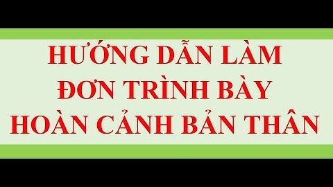 Hướng dẫn làm ĐƠN TRÌNH BÀY HOÀN CẢNH BẢN THÂN chi tiết