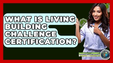 What Is Living Building Challenge Certification? - Earth Science Answers