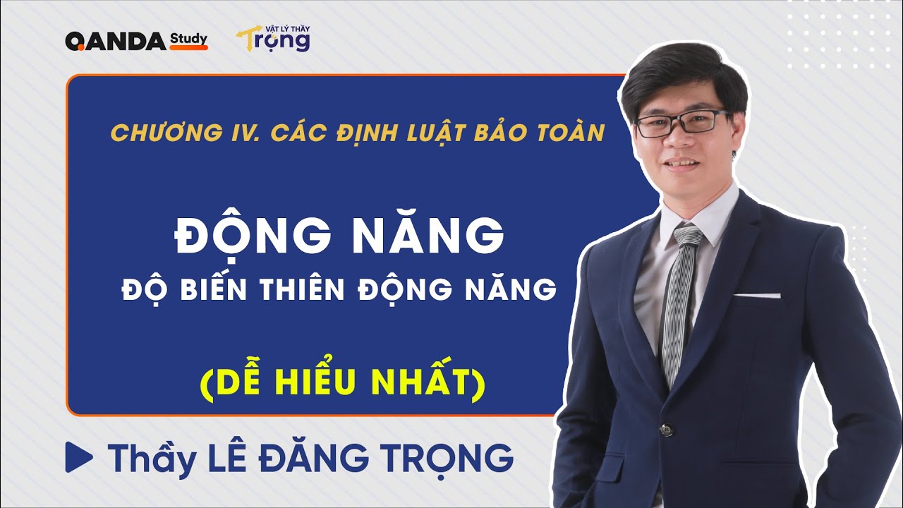 Chủ đề 3 - Động năng - Độ biến thiên động năng - Vật Lý 10 - Chương 4 - Thầy Lê Đăng Trọng