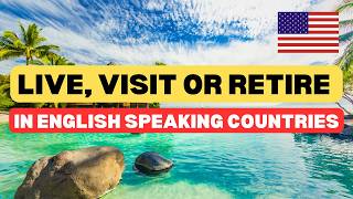 Best English Speaking Countries To Retire, Live or Visit