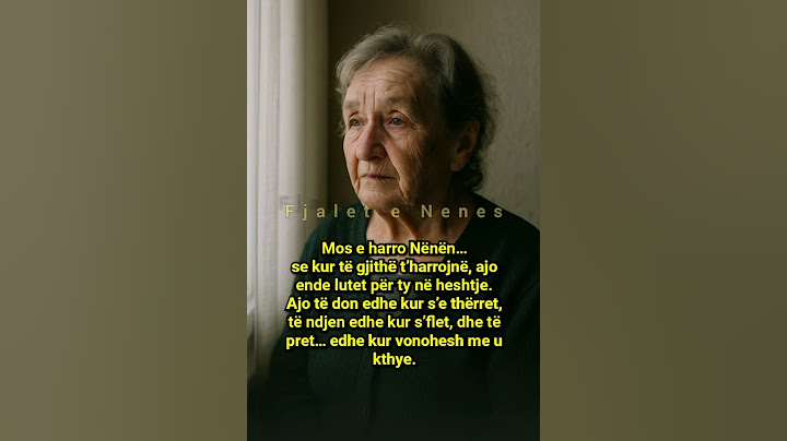 Mos e harro Nënën që pret edhe kur ti s’kthehesh…
