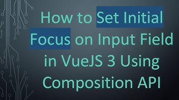 How to Set Initial Focus on Input Field in VueJS 3 Using Composition API