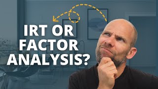 Should You Use IRT or Factor Analysis???
