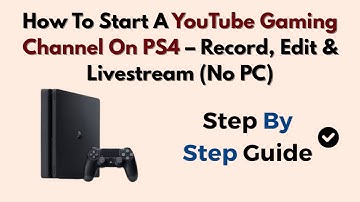 How To Start A YouTube Gaming Channel On PS4 – Record, Edit & Livestream (No PC)