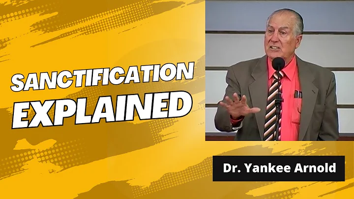 Sanctification Explained | Dr. Ralph Yankee Arnold |