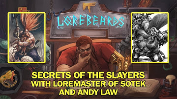 The Secrets of the Dwarf Slayers! Lorebeards w/ Andy Law & Loremaster of Sotek