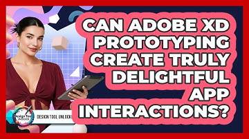 Can Adobe XD Prototyping Create Truly Delightful App Interactions? - Design Tool Unlocked