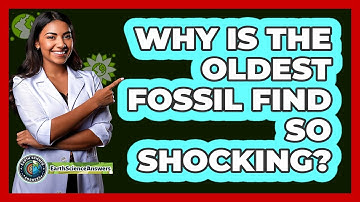 Why Is The Oldest Fossil Find So Shocking? - Earth Science Answers