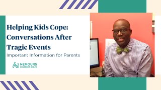Helping Kids Cope: Conversations After Tragic Events - Tips from Nemours Psychologist, Dr. Harrison