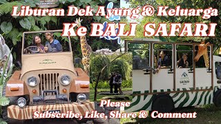 The Amazing  Taman Safari Bali, Liburan Dek Ayung & Keluarga ke BALI SAFARI
