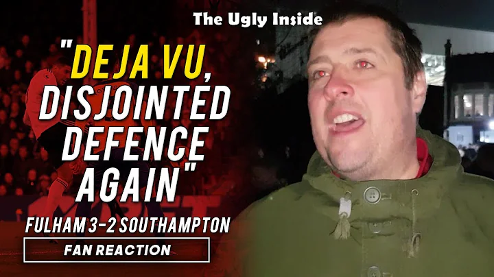 "Deja vu, disjointed defence again" | Fulham 3-2 Southampton | The Ugly Inside