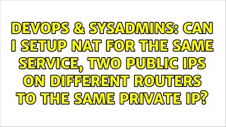 can i setup nat for the same service, two public ips on different routers to the same private ip?