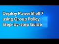 How to deploy PowerShell 7 using Group Policy