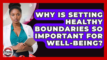 Why Is Setting Healthy Boundaries So Important For Well-being? - Strong Survivors Network