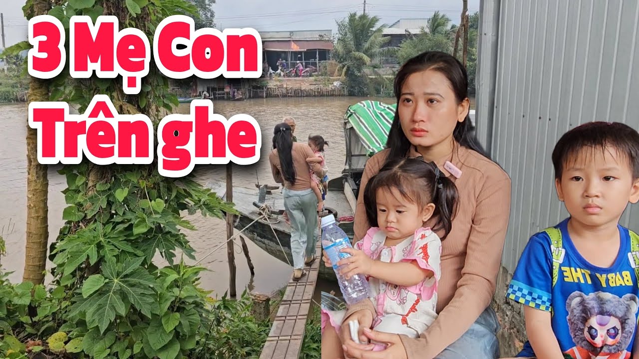 MẸ ĐƠN THÂN NUÔI 3 CON SỐNG TRÊN SÔNG CHỈ VÌ CHỒNG RA ĐI SỚM