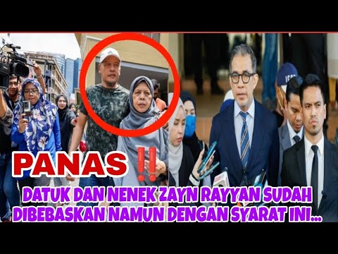 DATUK DAN NENEK ZAYN RAYYAN SUDAH DIBEBASKAN TAPI DENGAN SYARAT INI ...