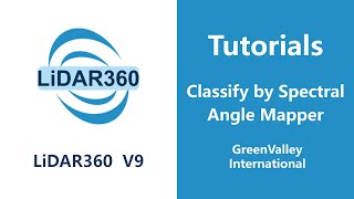 LiDAR360 V9 - Spectrum | Classify by Spectral Angle Mapper LiDAR Software Tutorial