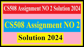 CS508 Assignment NO 2 Solution 2024
