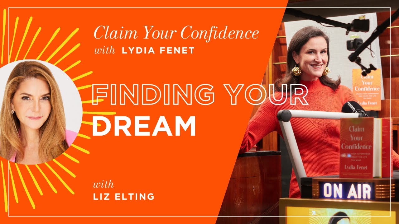 Finding Your Dream with Liz Elting | Claim Your Confidence with Lydia Fenet
