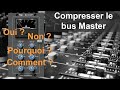 Fautil compresser le bus master 
