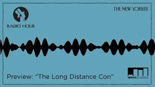 The New Yorker Radio Hour: The Long Distance Con (Preview)