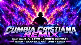 Cumbia Cristiana Remix Primavera 2026 🔥 Dame a Cristo, Yeshua, Que Ruja el León, Unción en el Aire +