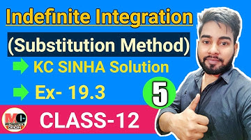 INDEFINITE INTEGRATION CLASS 12,INTEGRATION BY SUBSTITUTION,KC SINHA EX 19.3 SOLUTION