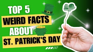 Top 5 Weird Facts About St. Patrick's Day