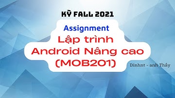KỲ FALL 2021 - FPL - ASM (Hướng dẫn cũ) - Lập trình Android Nâng Cao (MOB201)