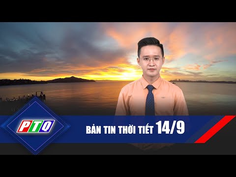 Thời tiết 14/9:  Cảnh báo mưa dông về chiều | PTQ