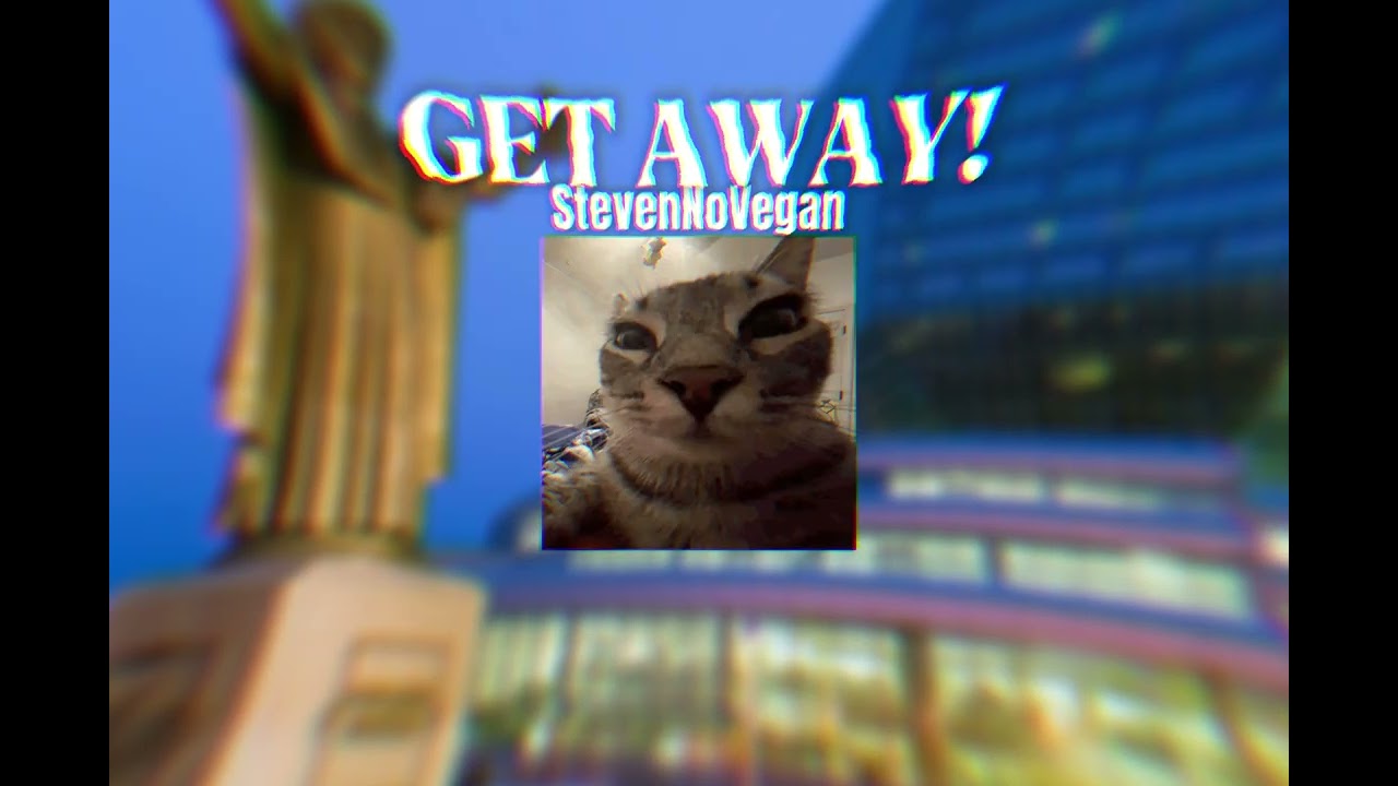 GET AWAY! - StevenNoVegan