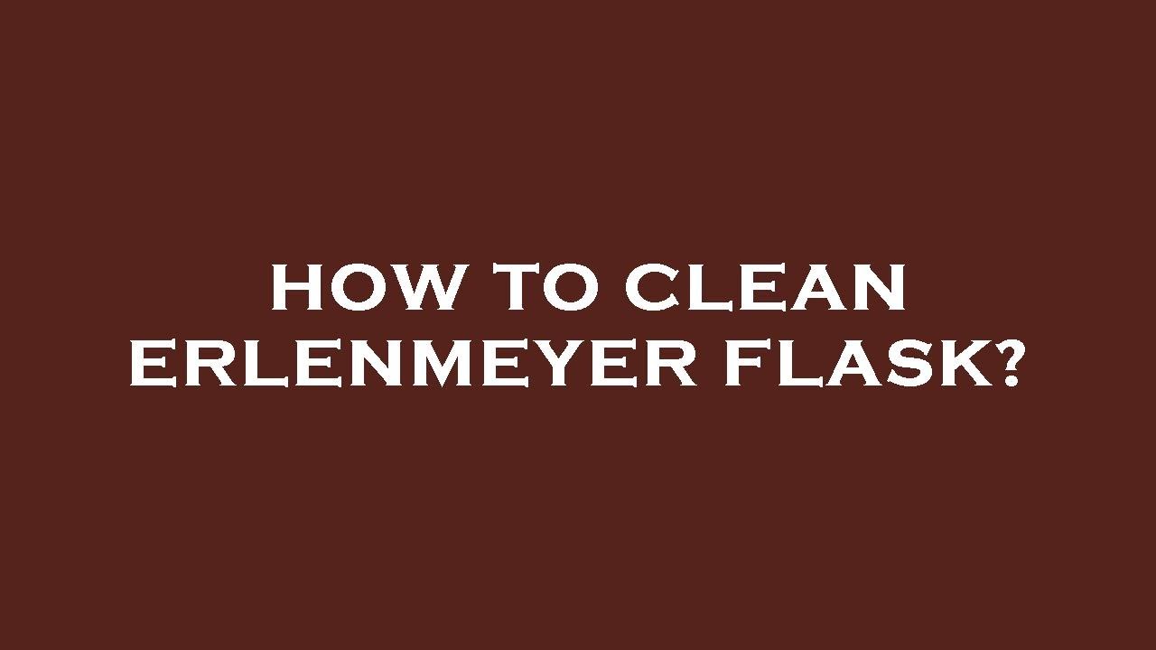 How to clean erlenmeyer flask? YouTube