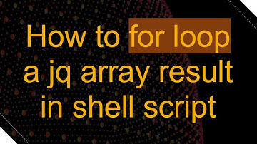 How to for loop a jq array result in shell script